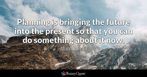 Planning is bringing the future into the present Quote by Alan Lakein